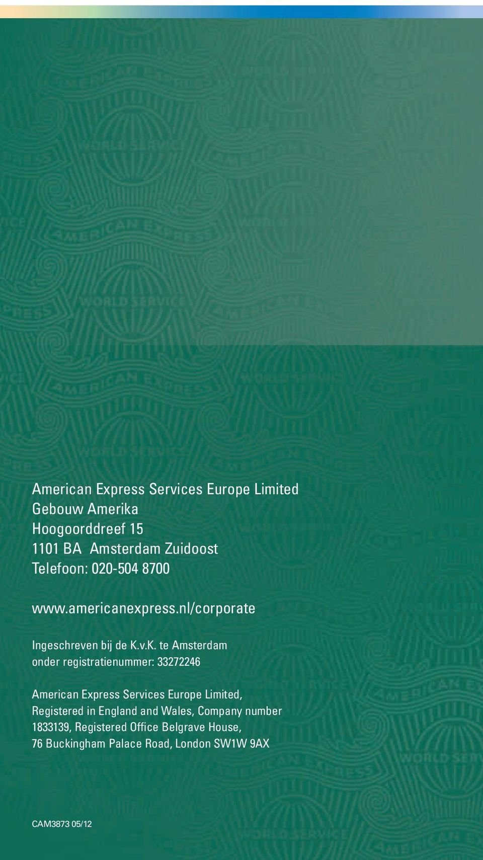 v.K. te Amsterdam onder registratienummer: 33272246 American Express Services Europe Limited, Registered