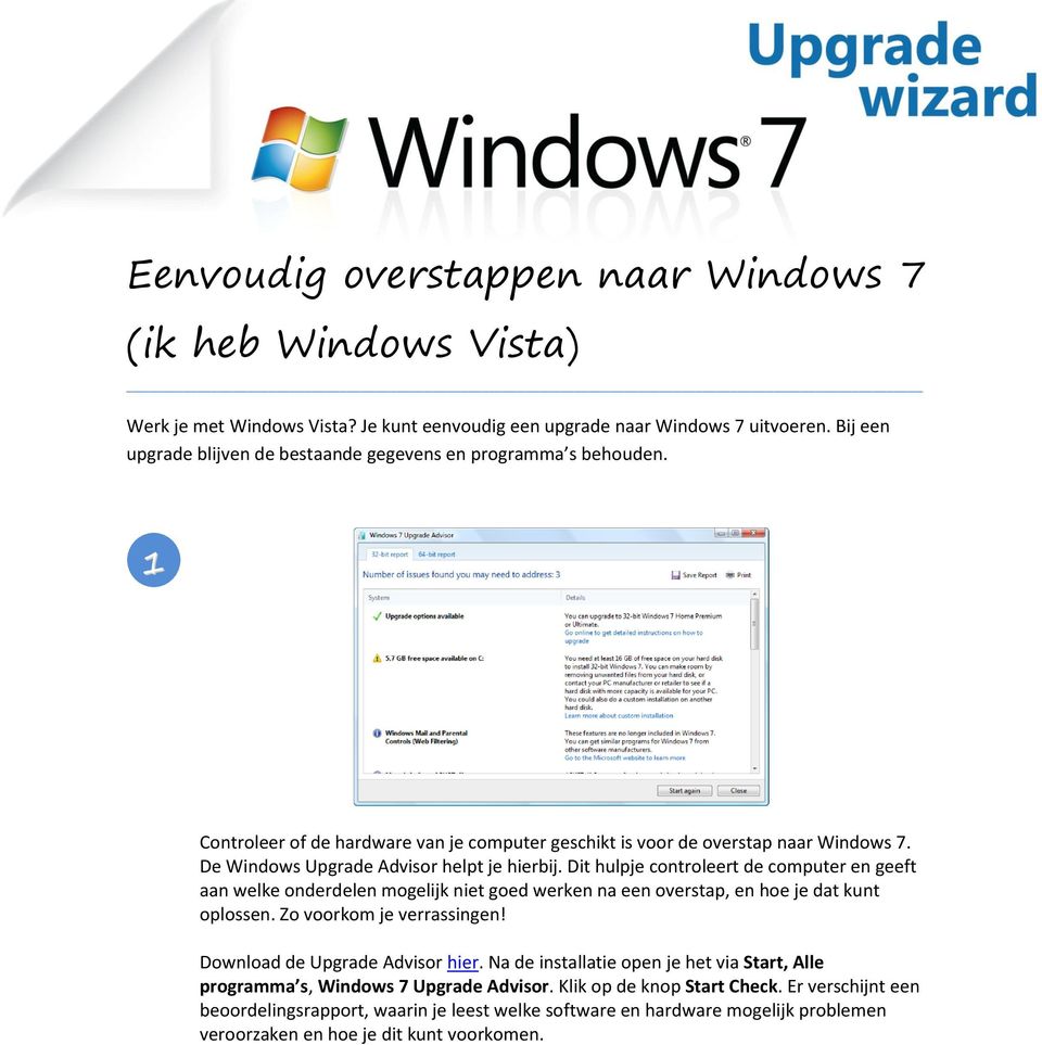 De Windows Upgrade Advisor helpt je hierbij. Dit hulpje controleert de computer en geeft aan welke onderdelen mogelijk niet goed werken na een overstap, en hoe je dat kunt oplossen.