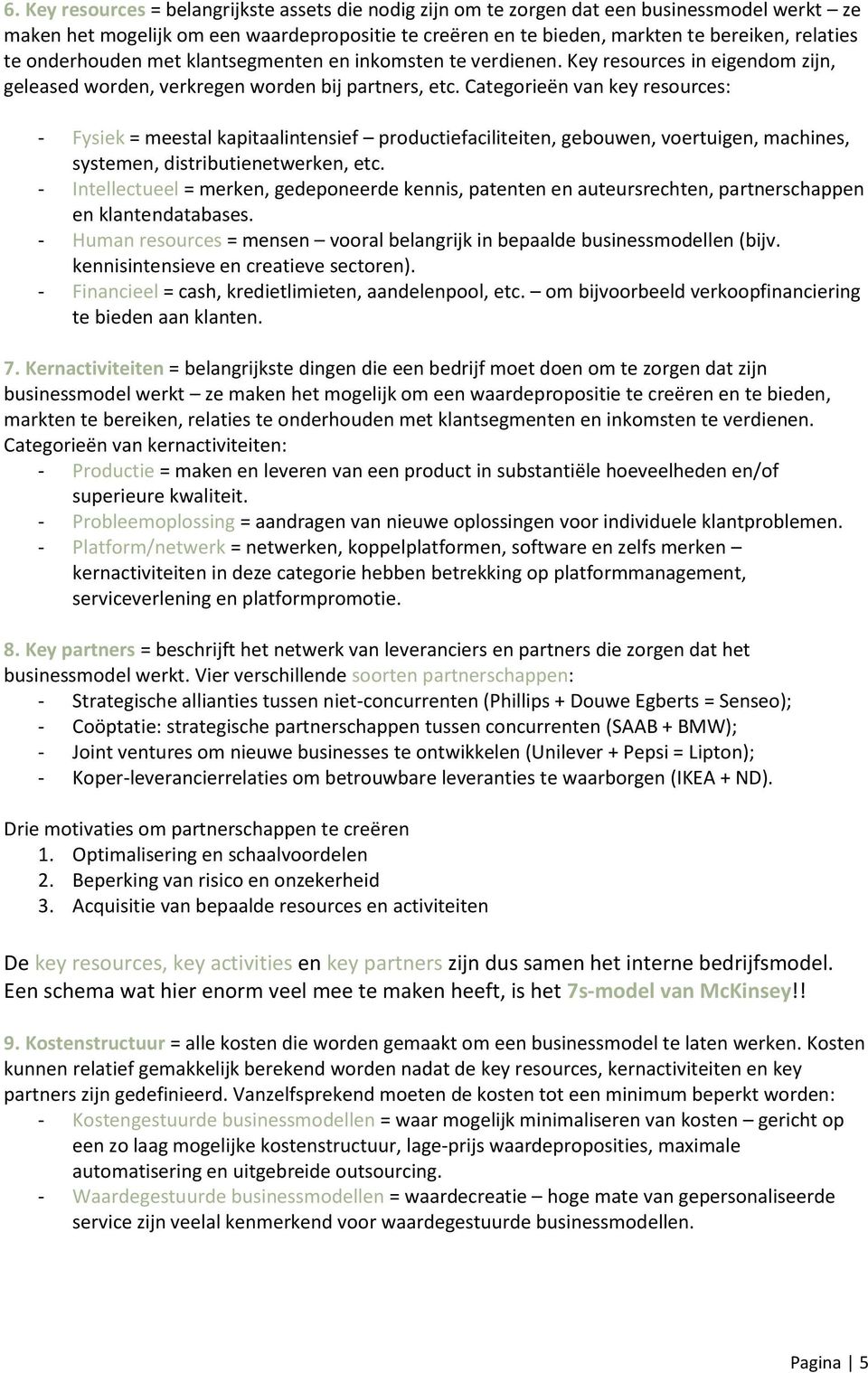 Categorieën van key resources: - Fysiek = meestal kapitaalintensief productiefaciliteiten, gebouwen, voertuigen, machines, systemen, distributienetwerken, etc.