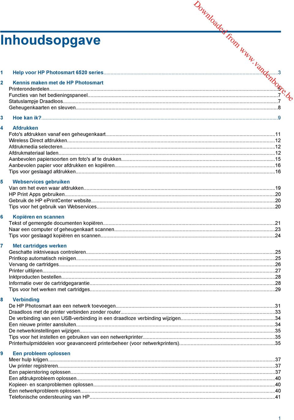 ..12 Aanbevolen papiersoorten om foto's af te drukken...15 Aanbevolen papier voor afdrukken en kopiëren...16 Tips voor geslaagd afdrukken...16 5 Webservices gebruiken Van om het even waar afdrukken.