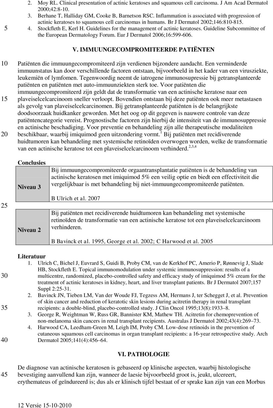 Guidelines for the management of actinic keratoses. Guideline Subcommittee of the European Dermatology Forum. Eur J Dermatol 06;16:599-606. V.