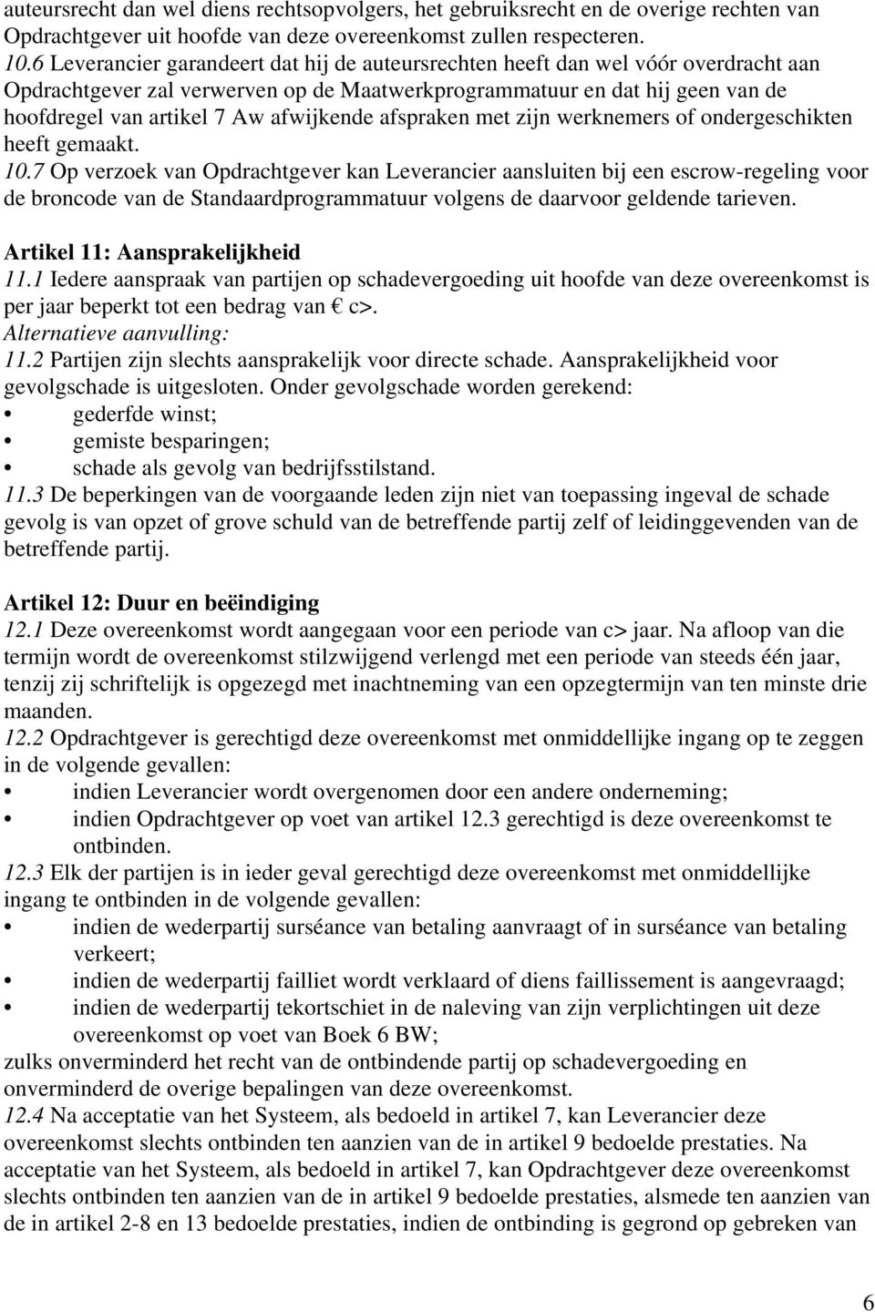 afwijkende afspraken met zijn werknemers of ondergeschikten heeft gemaakt. 10.