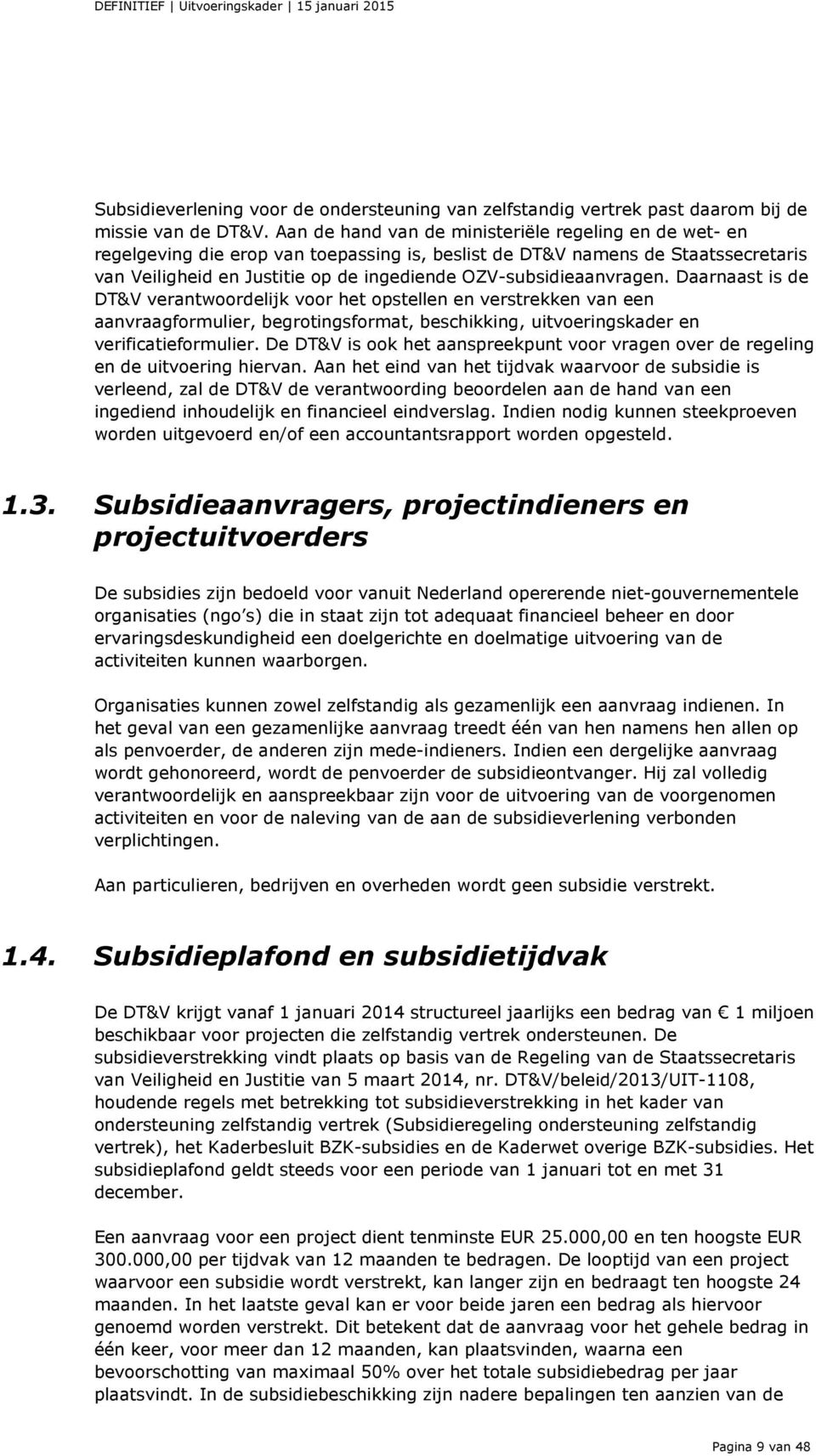 OZV-subsidieaanvragen. Daarnaast is de DT&V verantwoordelijk voor het opstellen en verstrekken van een aanvraagformulier, begrotingsformat, beschikking, uitvoeringskader en verificatieformulier.