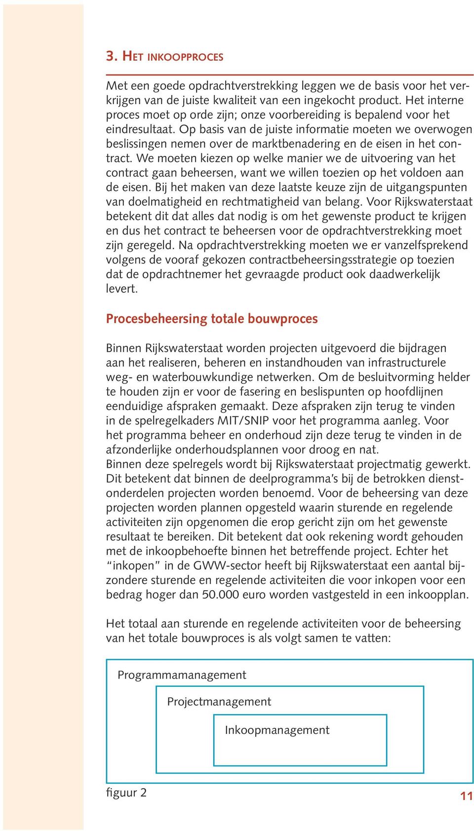 Op basis van de juiste informatie moeten we overwogen beslissingen nemen over de marktbenadering en de eisen in het contract.