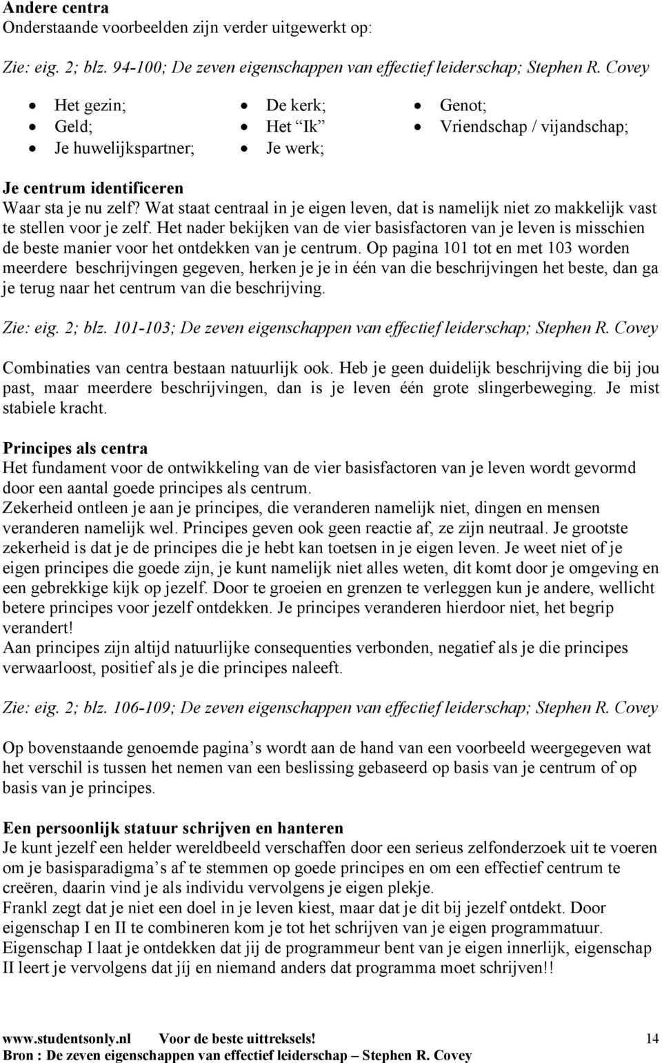 Wat staat centraal in je eigen leven, dat is namelijk niet zo makkelijk vast te stellen voor je zelf.