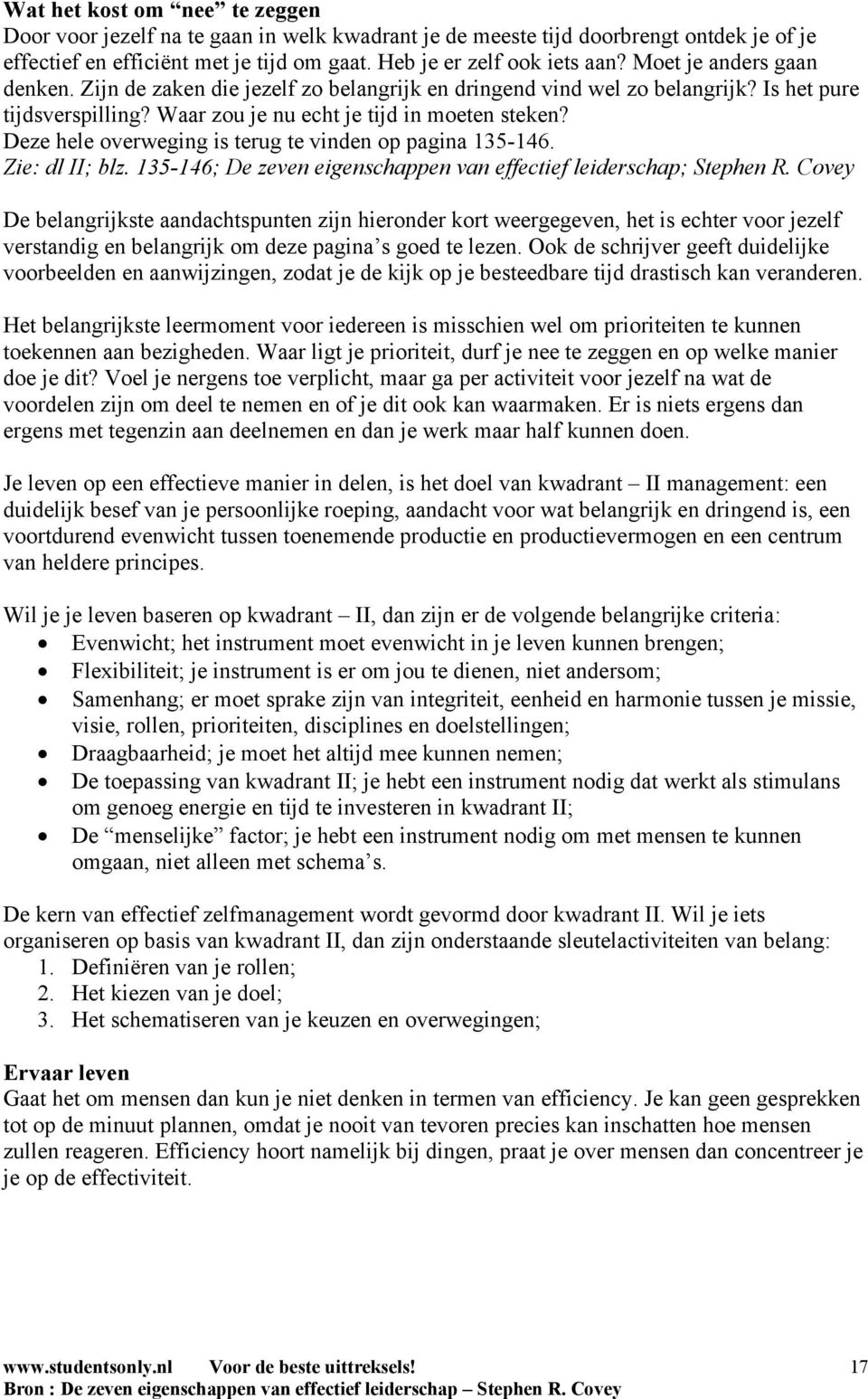 Deze hele overweging is terug te vinden op pagina 135-146. Zie: dl II; blz. 135-146; De zeven eigenschappen van effectief leiderschap; Stephen R.