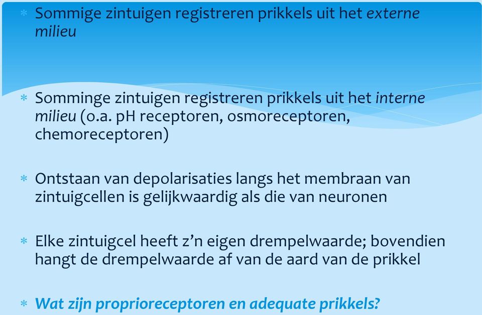 ph receptoren, osmoreceptoren, chemoreceptoren) Ontstaan van depolarisaties langs het membraan van