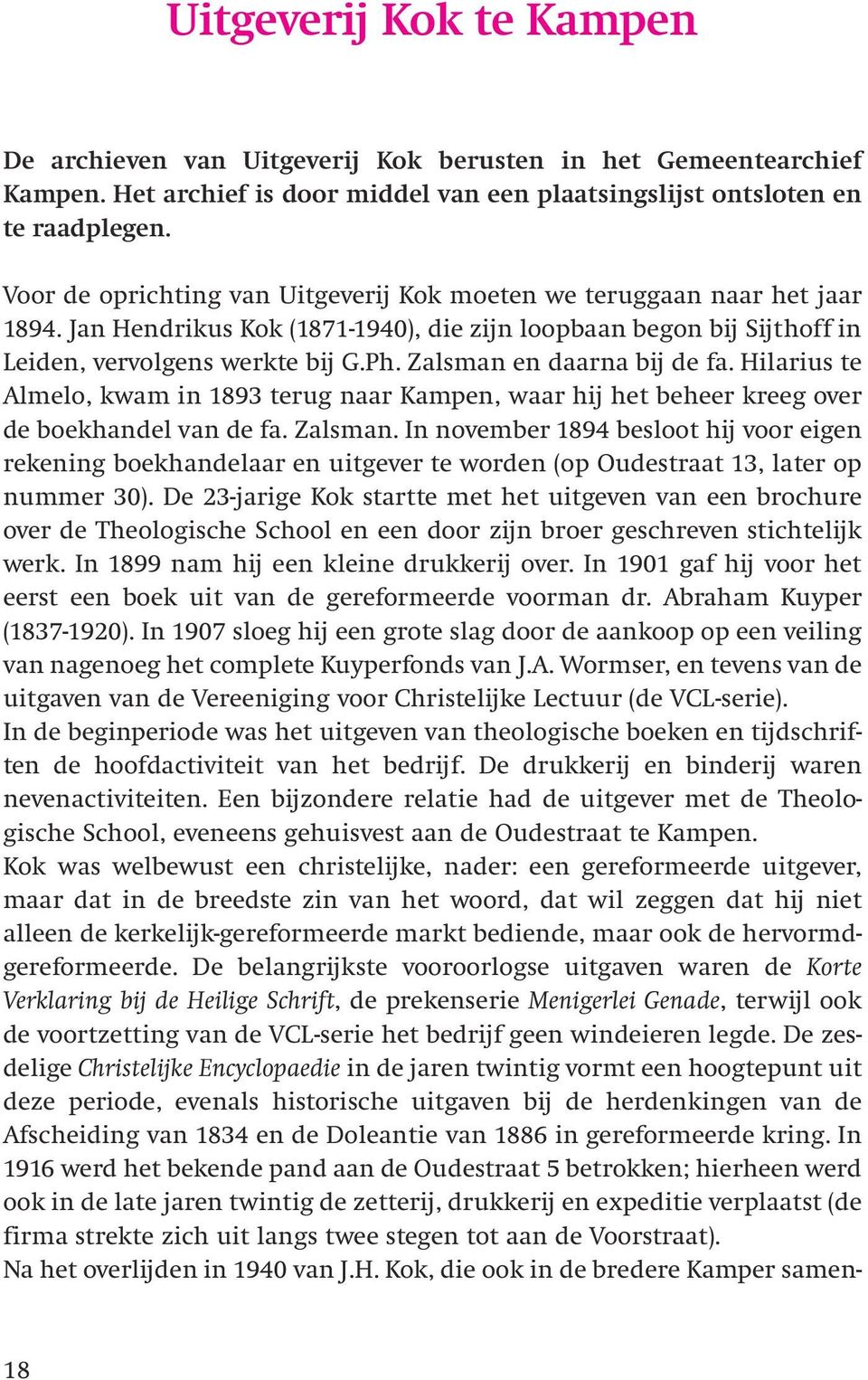 Zalsman en daarna bij de fa. Hilarius te Almelo, kwam in 1893 terug naar Kampen, waar hij het beheer kreeg over de boekhandel van de fa. Zalsman.