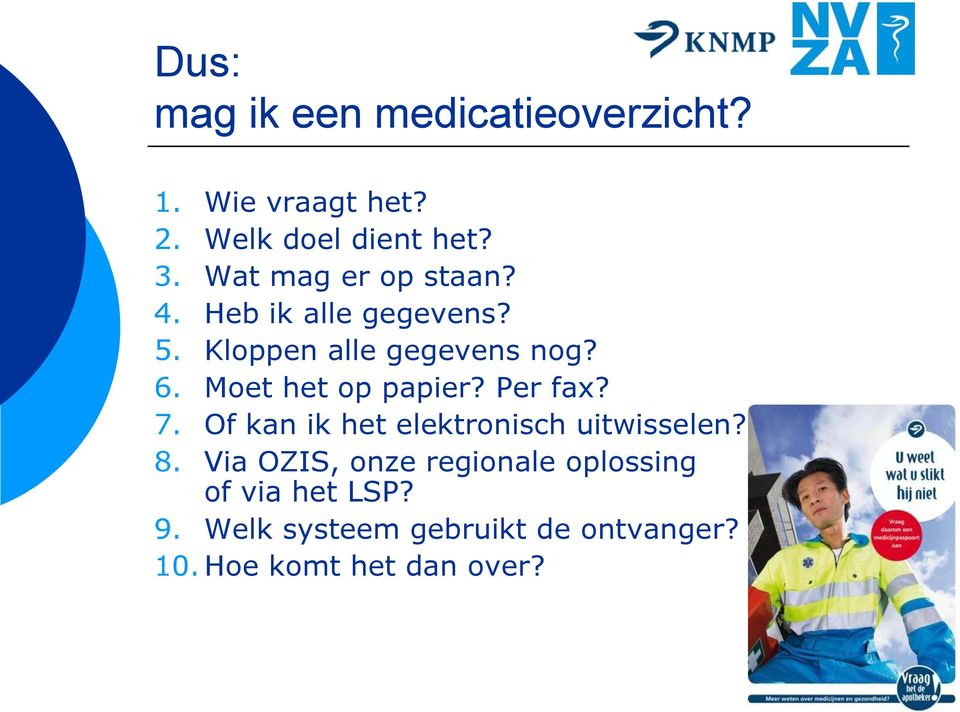 Moet het op papier? Per fax? 7. Of kan ik het elektronisch uitwisselen? 8.