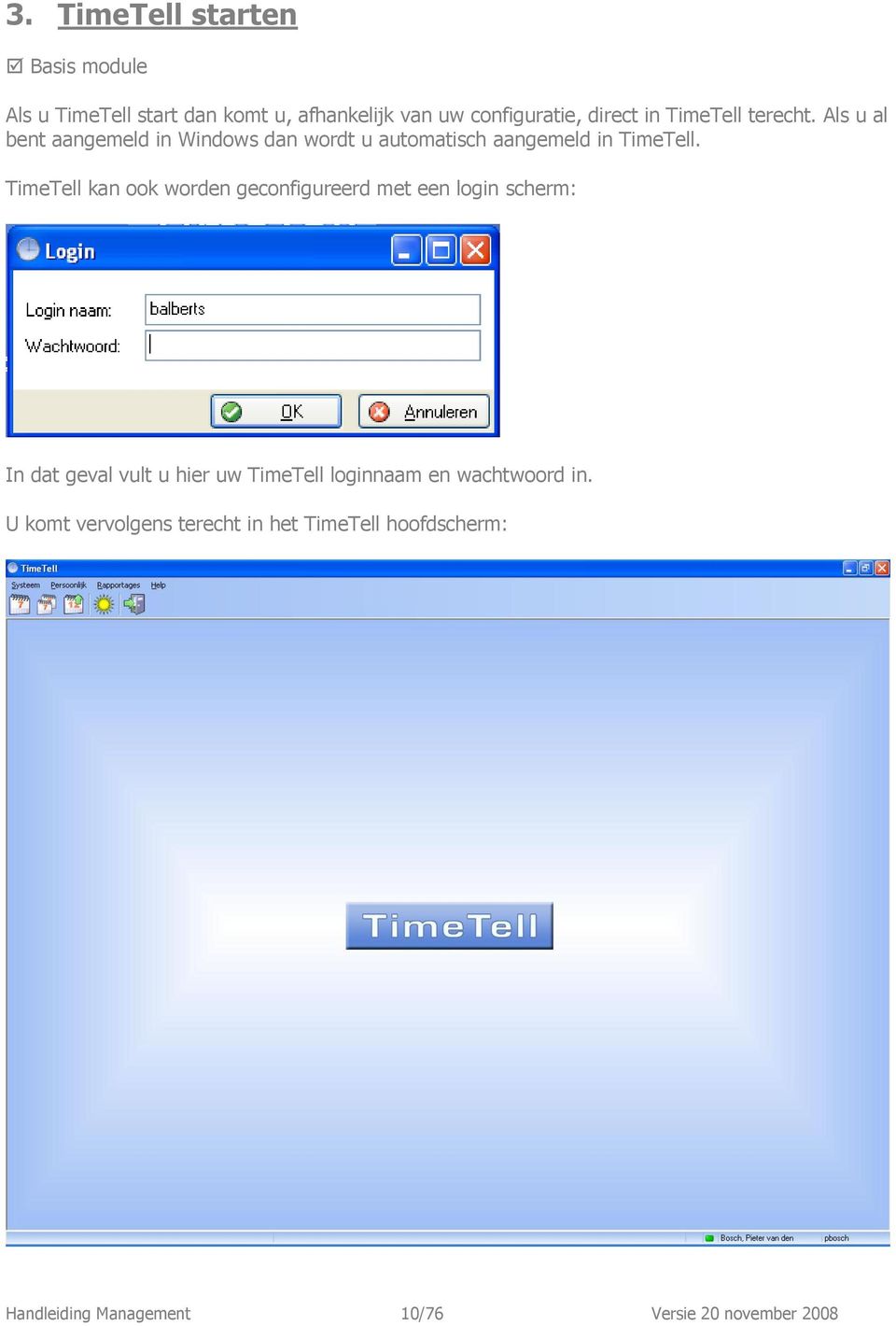 TimeTell kan ook worden geconfigureerd met een login scherm: In dat geval vult u hier uw TimeTell loginnaam en