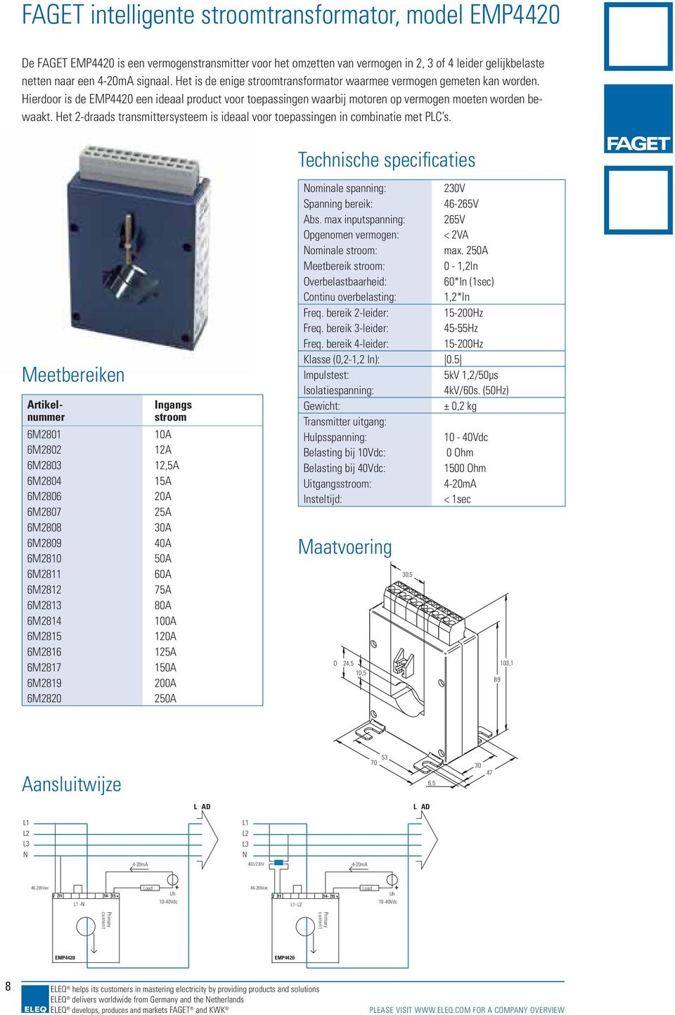 Het 2-draads transmittersysteem is ideaal voor toepassingen in combinatie met PLC s.