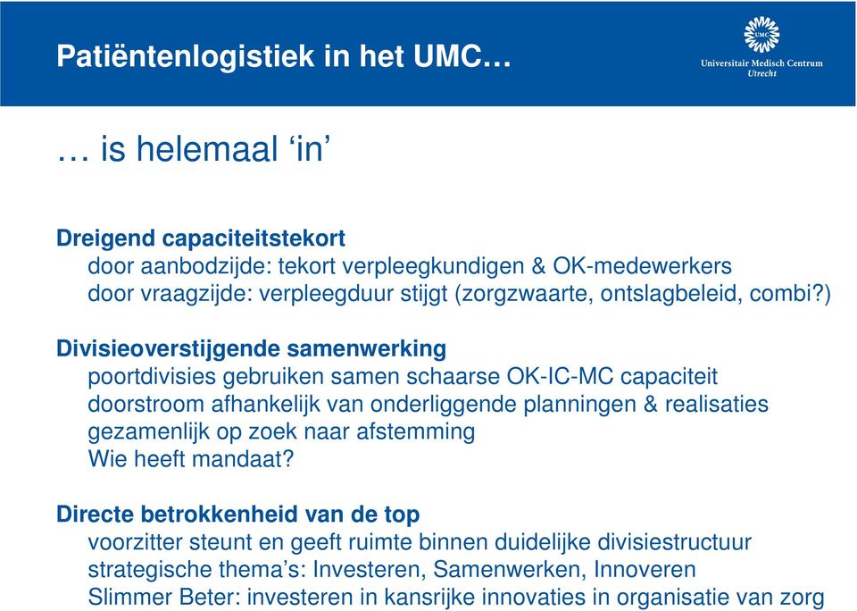 ) Divisieoverstijgende samenwerking poortdivisies gebruiken samen schaarse OK-IC-MC capaciteit doorstroom afhankelijk van onderliggende planningen & realisaties