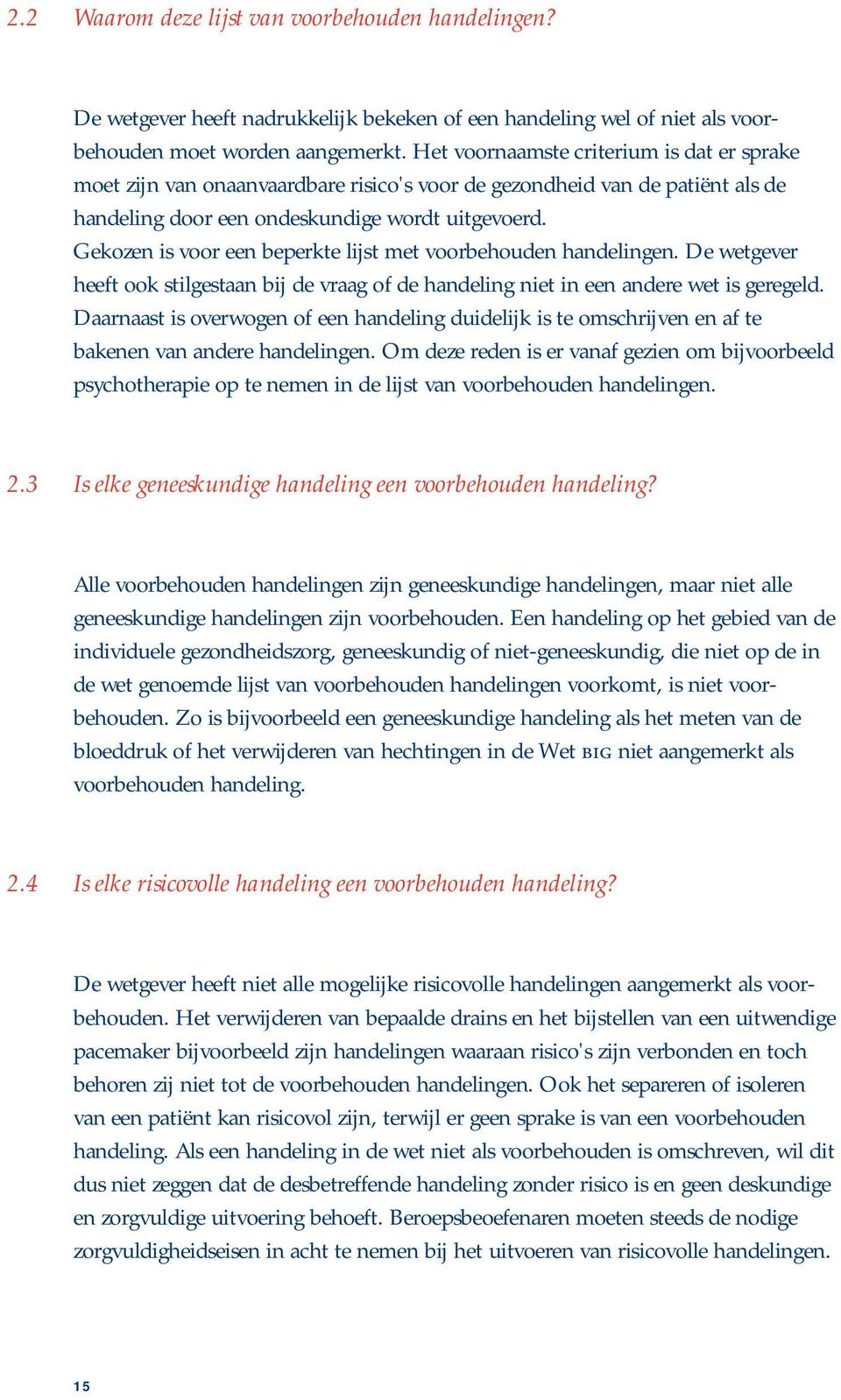 Gekozen is voor een beperkte lijst met voorbehouden handelingen. De wetgever heeft ook stilgestaan bij de vraag of de handeling niet in een andere wet is geregeld.