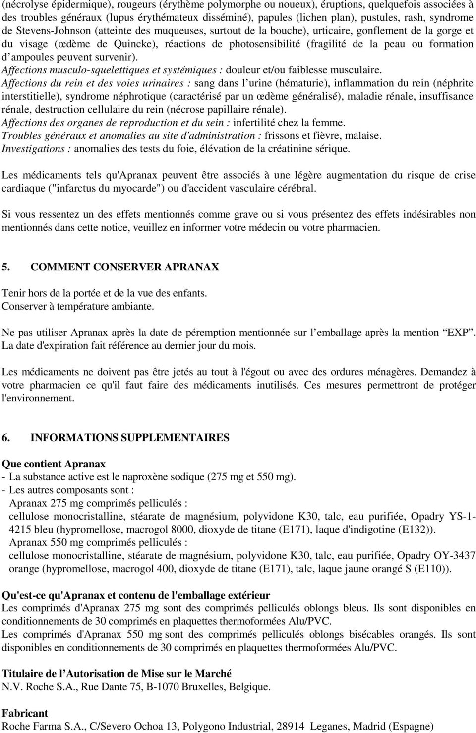 formation d ampoules peuvent survenir). Affections musculo-squelettiques et systémiques : douleur et/ou faiblesse musculaire.