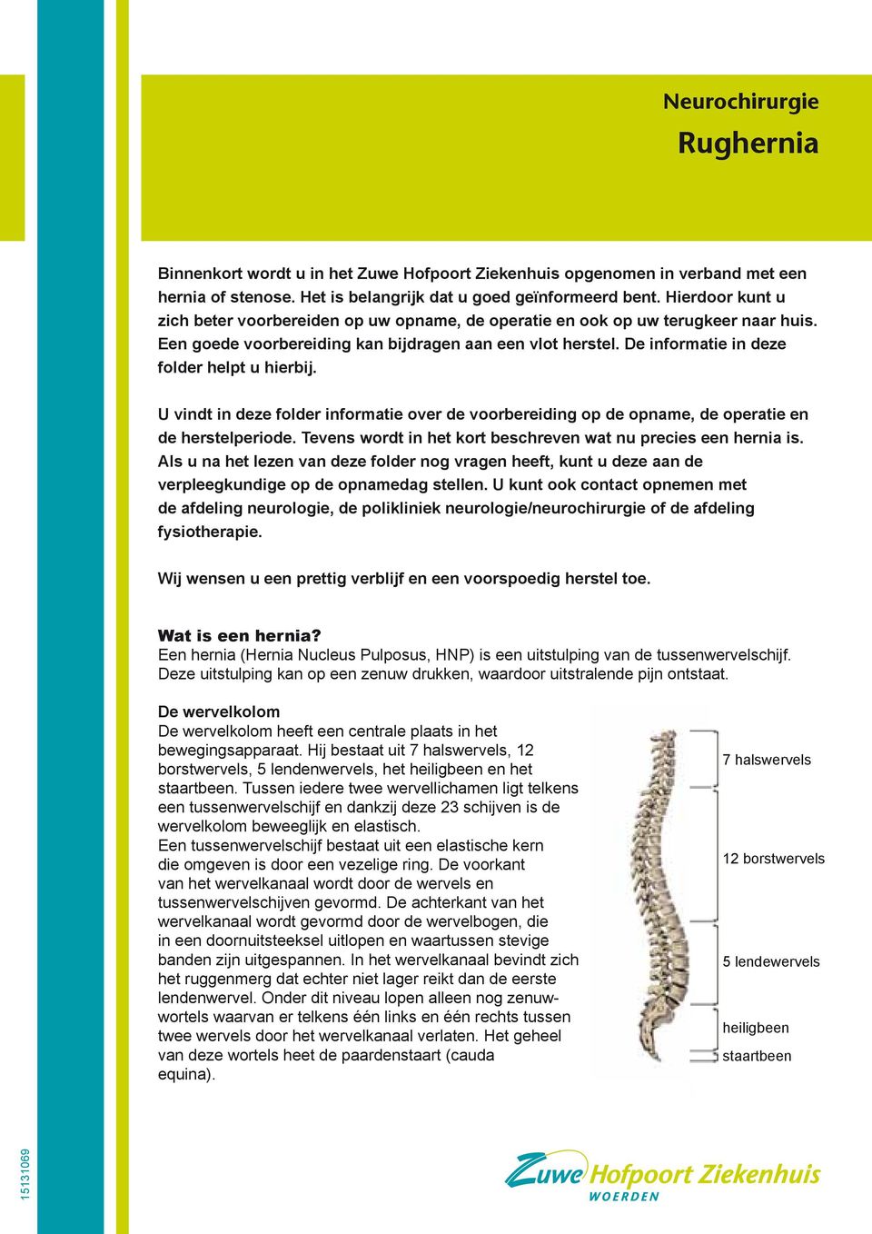 De informatie in deze folder helpt u hierbij. U vindt in deze folder informatie over de voorbereiding op de opname, de operatie en de herstelperiode.