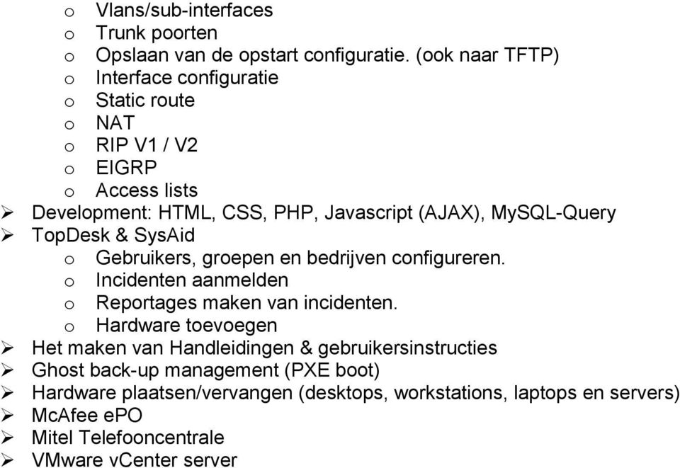 MySQL-Query TopDesk & SysAid o Gebruikers, groepen en bedrijven configureren. o Incidenten aanmelden o Reportages maken van incidenten.