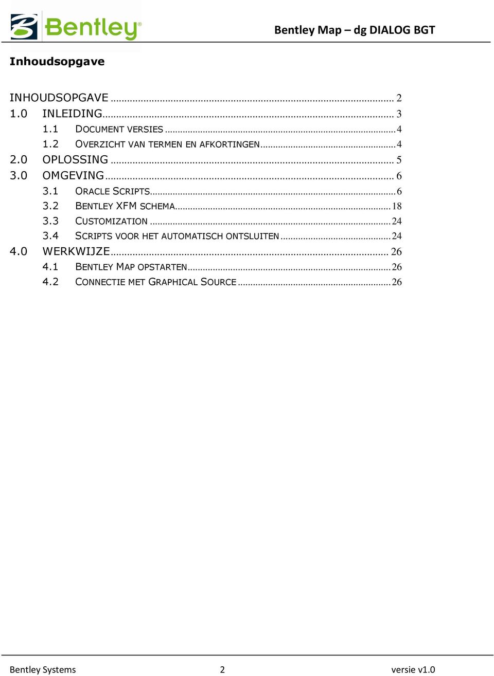 .. 6 3.2 BENTLEY XFM SCHEMA... 18 3.3 CUSTOMIZATION... 24 3.4 SCRIPTS VOOR HET AUTOMATISCH ONTSLUITEN.