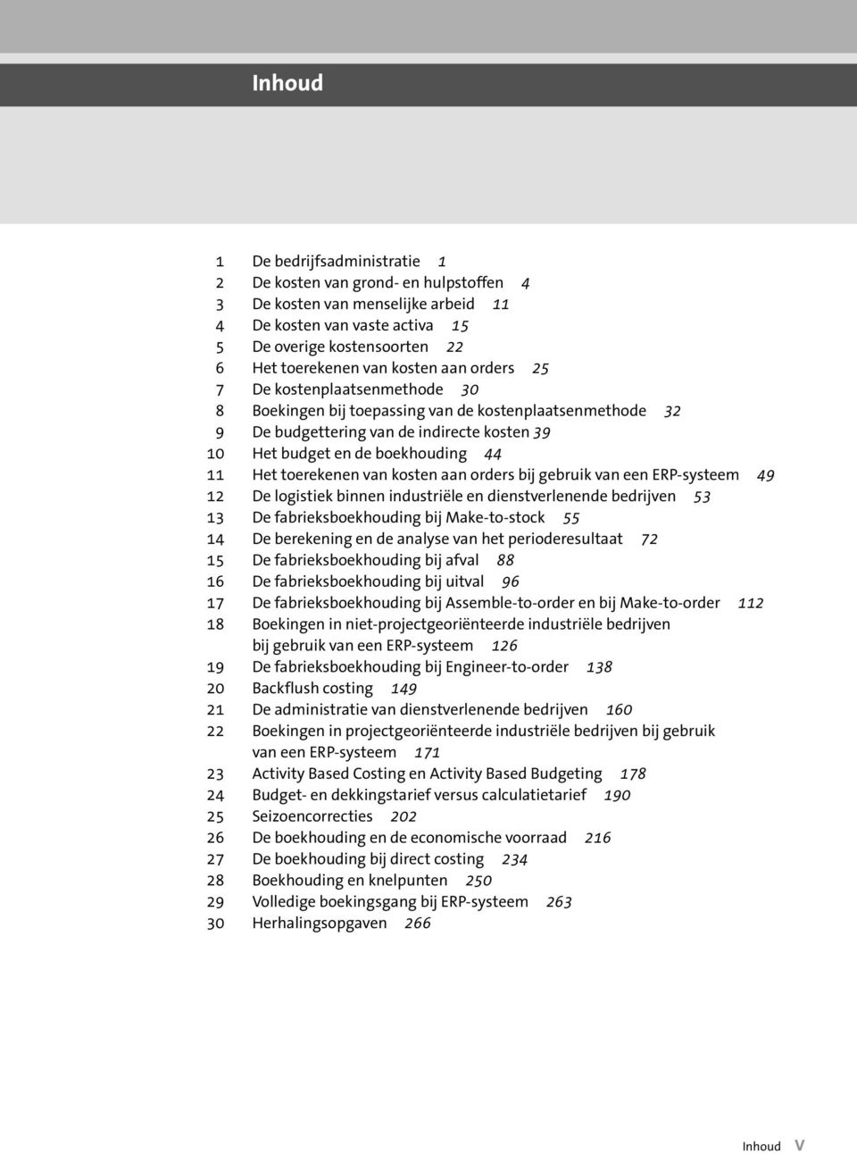 toerekenen van kosten aan orders bij gebruik van een ERP-systeem 49 12 De logistiek binnen industriële en dienstverlenende bedrijven 53 13 De fabrieksboekhouding bij Make-to-stock 55 14 De berekening