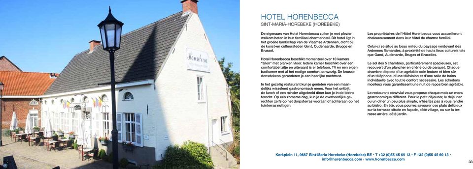 Hotel Horenbecca beschikt momenteel over 10 kamers allen met planken vloer.