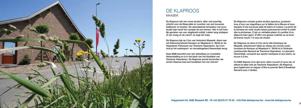 Je zegt het maar. De Klaproos ligt op 2 km van historisch Maaseik, direct aan het fietsroutenetwerk Kempen en Maasland nr. 26/46 en de Vlaanderen Fietsroute van Toerisme Vlaanderen.