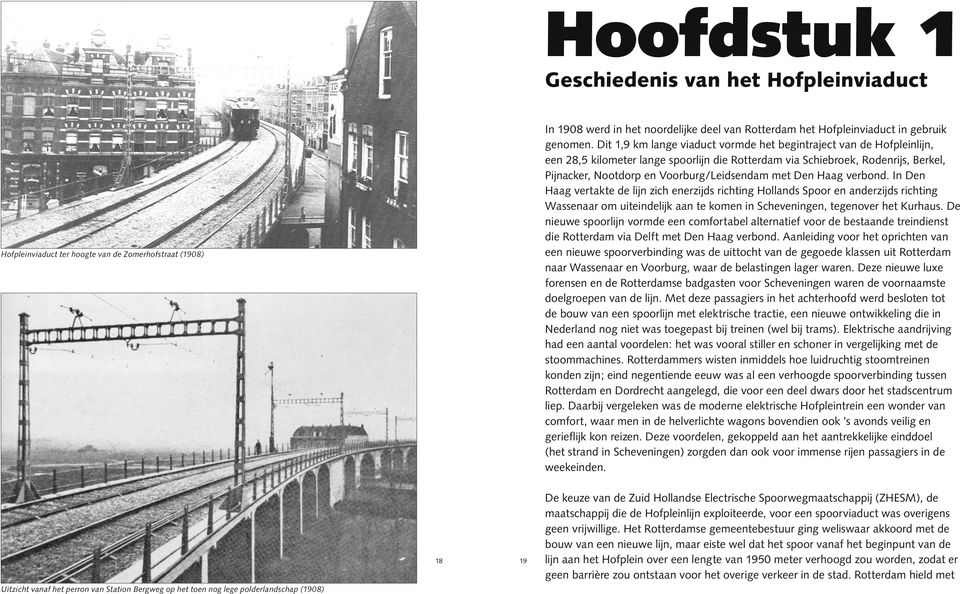 met Den Haag verbond. In Den Haag vertakte de lijn zich enerzijds richting Hollands Spoor en anderzijds richting Wassenaar om uiteindelijk aan te komen in Scheveningen, tegenover het Kurhaus.