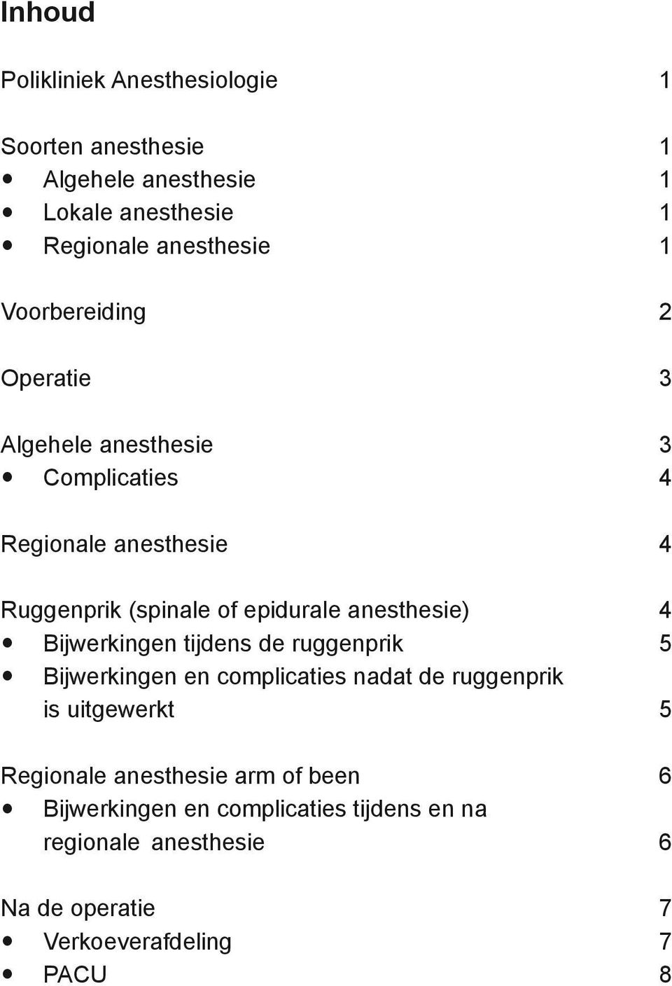 anesthesie) 4 Bijwerkingen tijdens de ruggenprik 5 Bijwerkingen en complicaties nadat de ruggenprik is uitgewerkt 5 Regionale