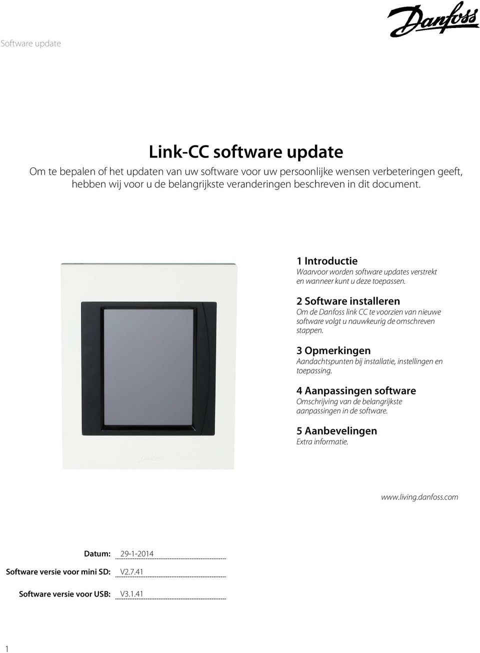 2 Software installeren Om de Danfoss link CC te voorzien van nieuwe software volgt u nauwkeurig de omschreven stappen.