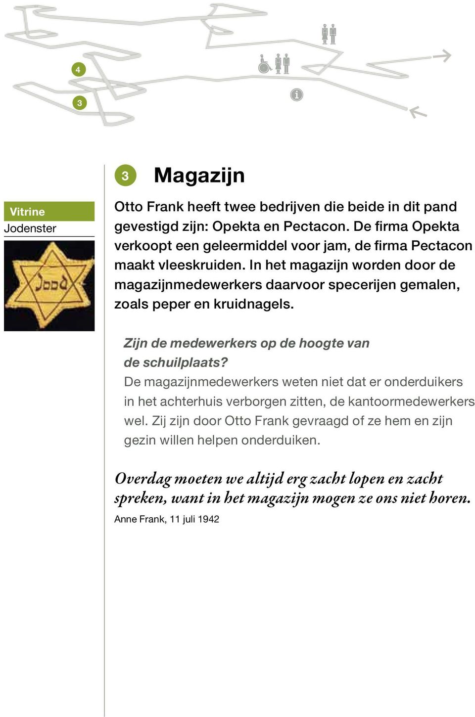 In het magazijn worden door de magazijnmedewerkers daarvoor specerijen gemalen, zoals peper en kruidnagels. Zijn de medewerkers op de hoogte van de schuilplaats?