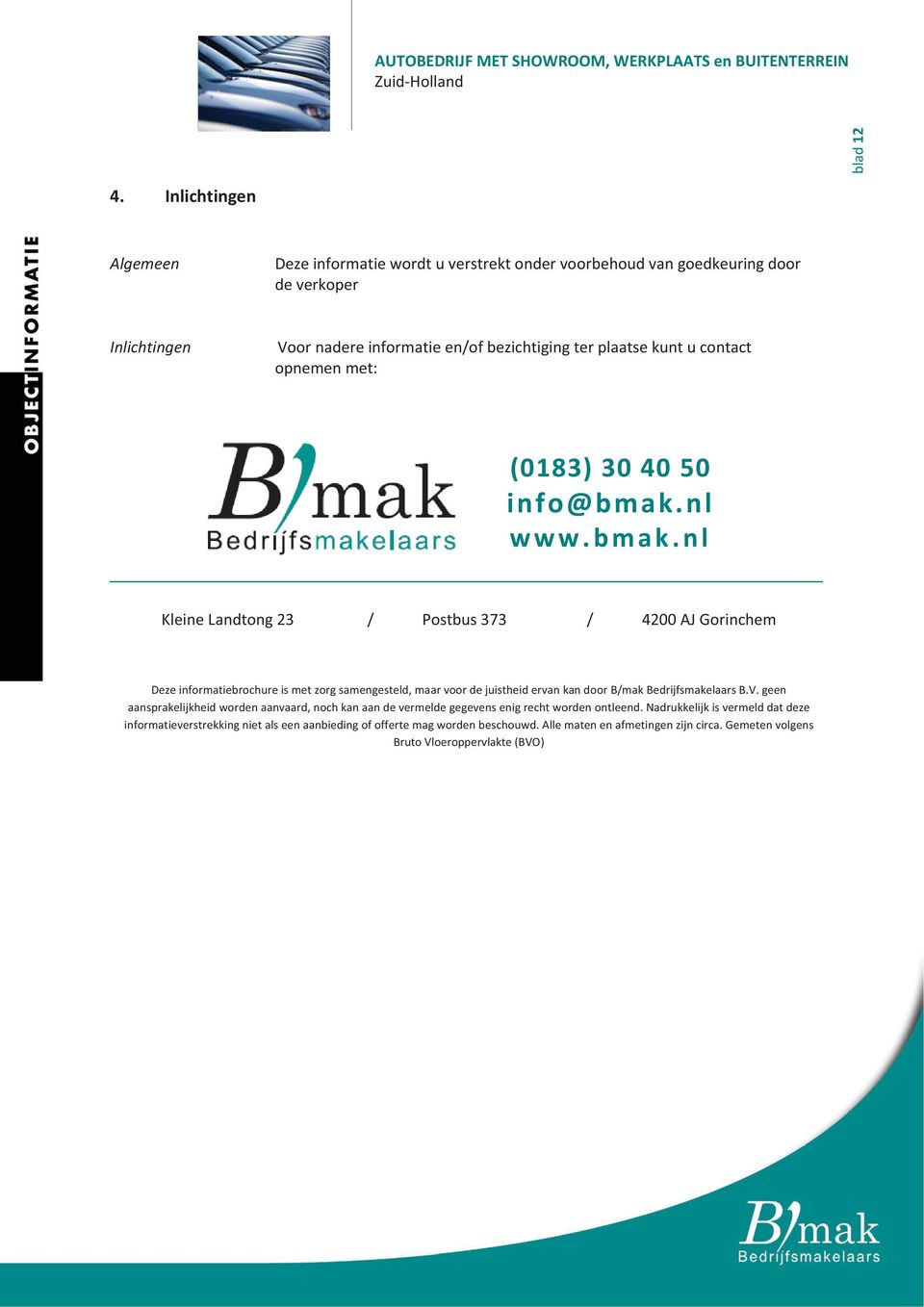 Voornadereinformatieen/ofbezichtigingterplaatsekuntucontact opnemenmet: (0183)304050 info@bmak.