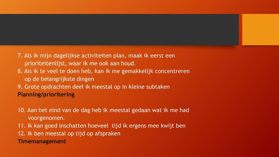 Grote opdrachten deel ik meestal op in kleine subtaken Planning/prioritering 10.