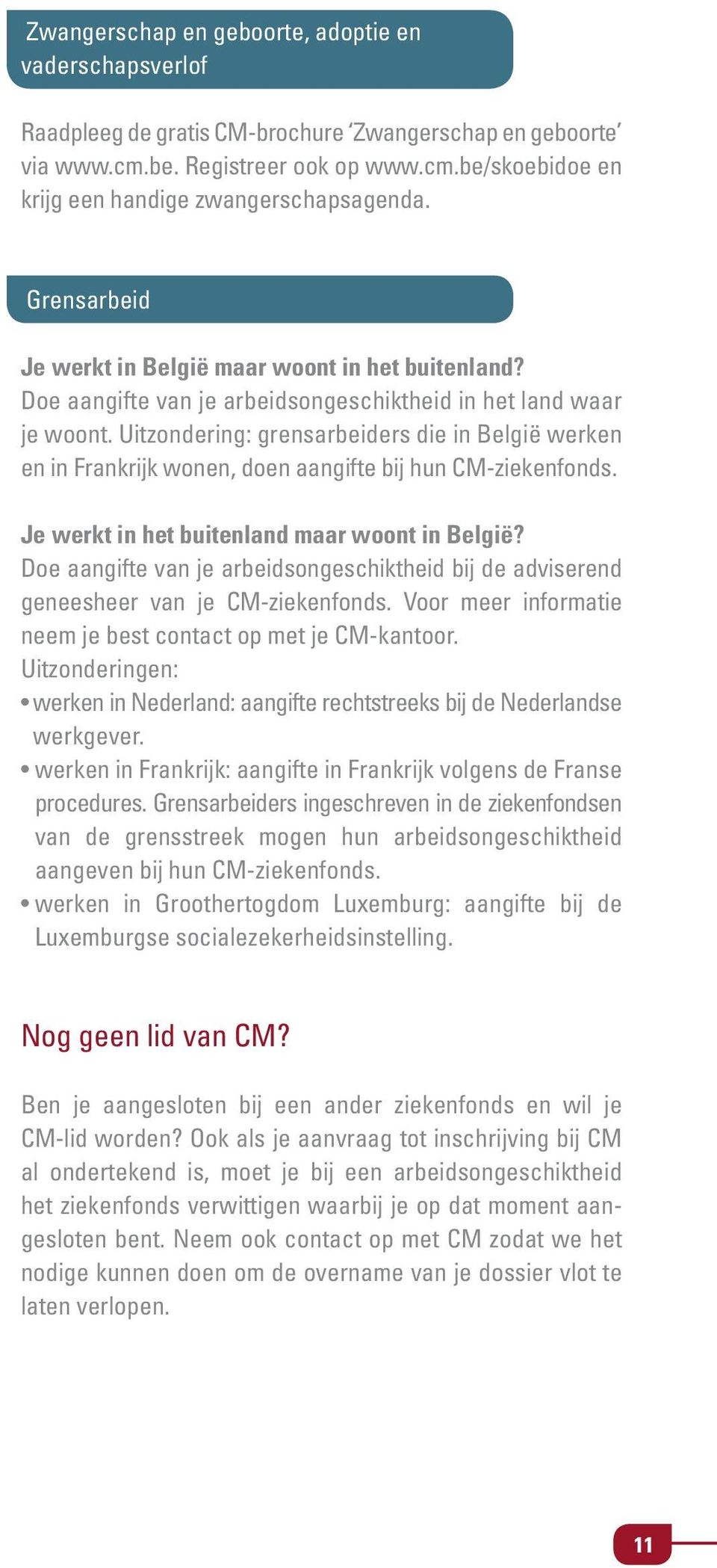 Uitzondering: grensarbeiders die in België werken en in Frankrijk wonen, doen aangifte bij hun CM-ziekenfonds. Je werkt in het buitenland maar woont in België?