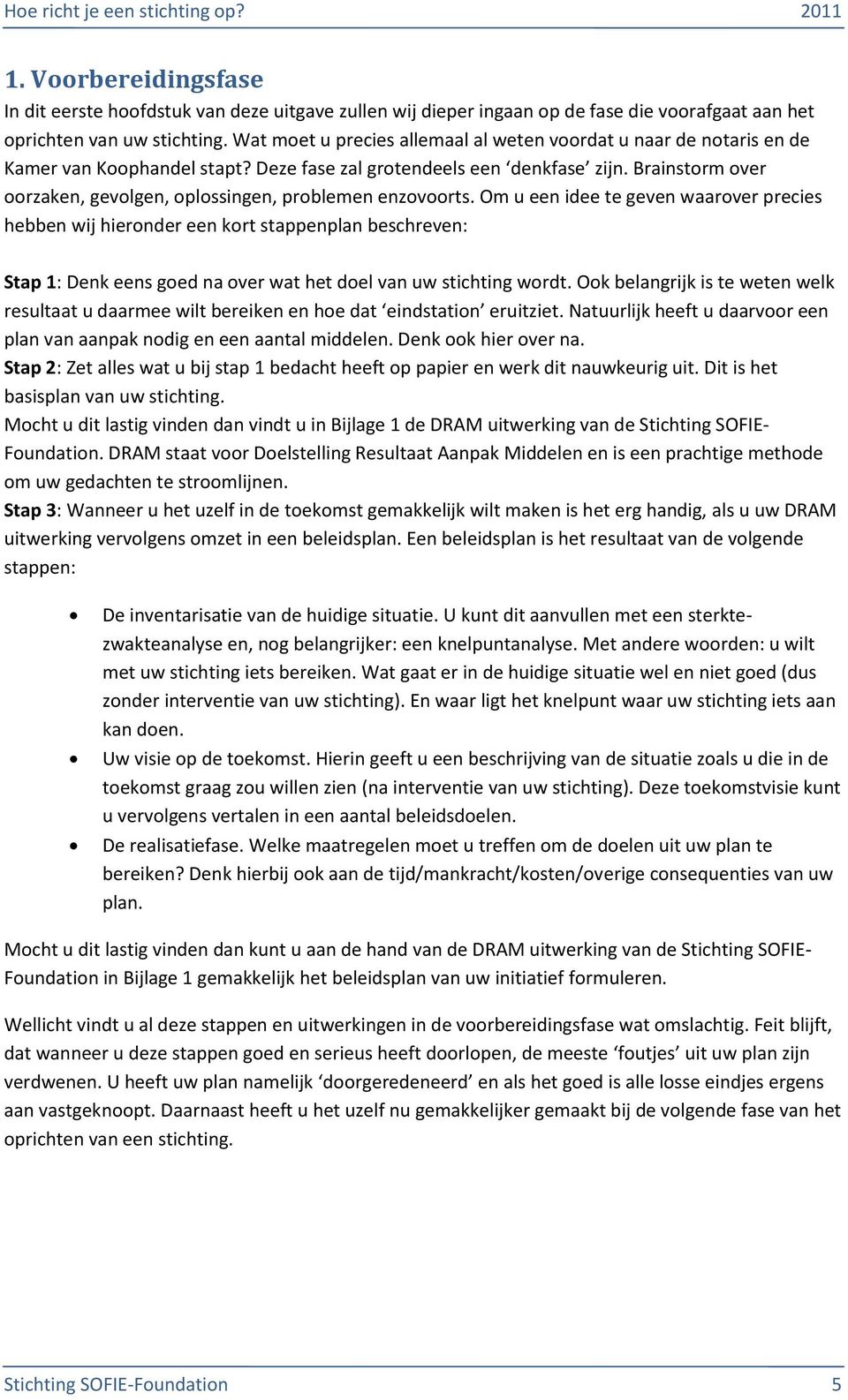 Brainstorm over oorzaken, gevolgen, oplossingen, problemen enzovoorts.