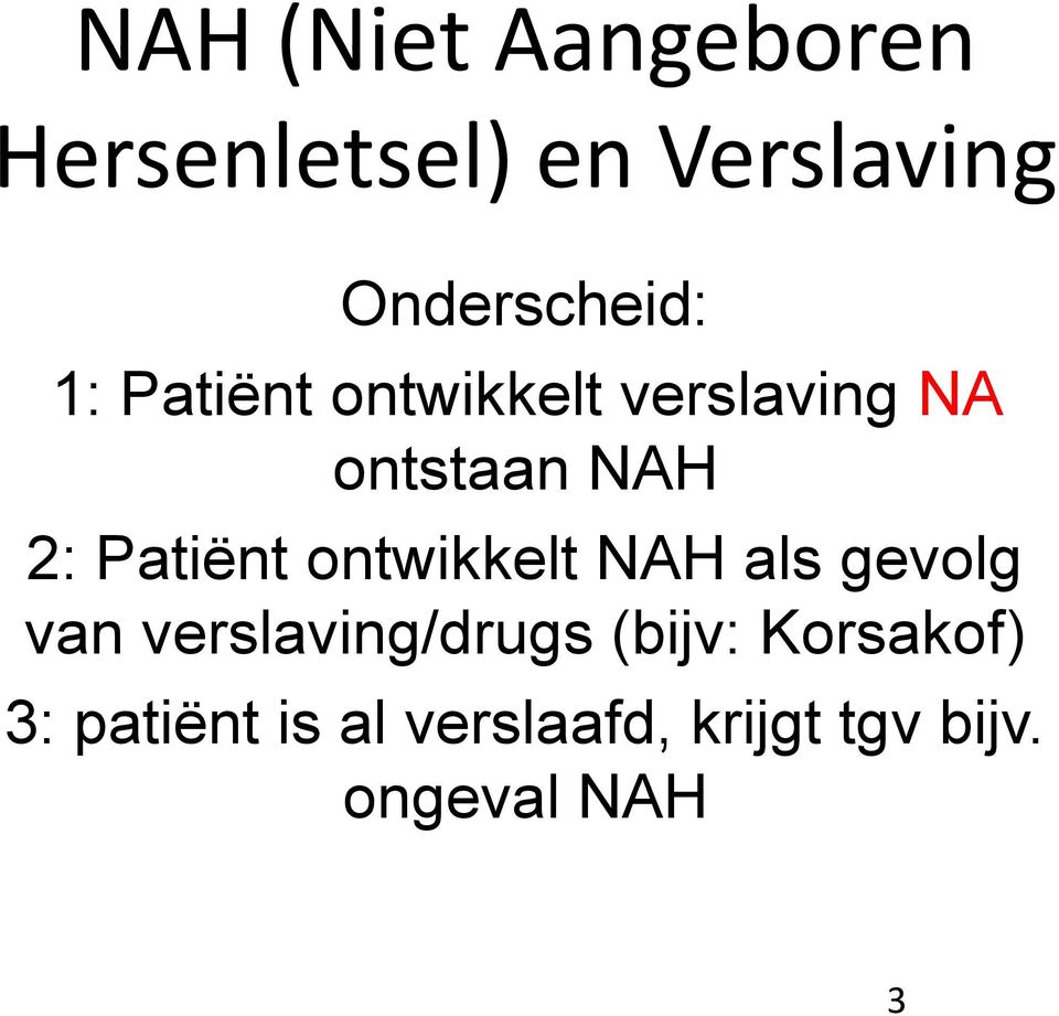 NAH 2: Patiënt ontwikkelt NAH als gevolg van