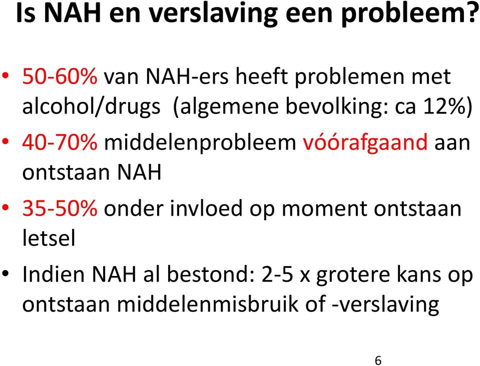ca 12%) 40-70% middelenprobleem vóórafgaand aan ontstaan NAH 35-50% onder