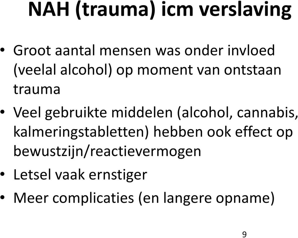 (alcohol, cannabis, kalmeringstabletten) hebben ook effect op