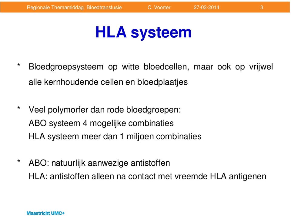 systeem 4 mogelijke combinaties HLA systeem meer dan 1 miljoen combinaties * ABO: