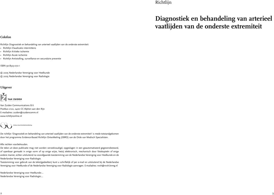 Heelkunde 2005 Nederlandse Vereniging voor Radiologie Uitgever Van Zuiden Communications B.V. Postbus 2122, 2400 CC Alphen aan den Rijn E-mailadres: zuiden@zuidencomm.nl www.richtlijnonline.
