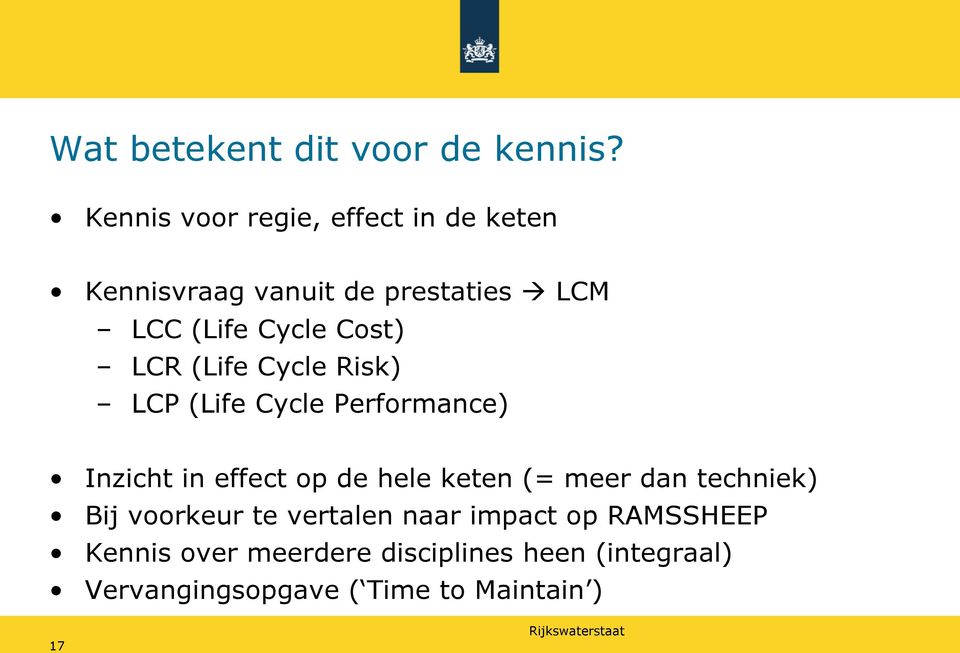 Cost) LCR (Life Cycle Risk) LCP (Life Cycle Performance) Inzicht in effect op de hele keten (=