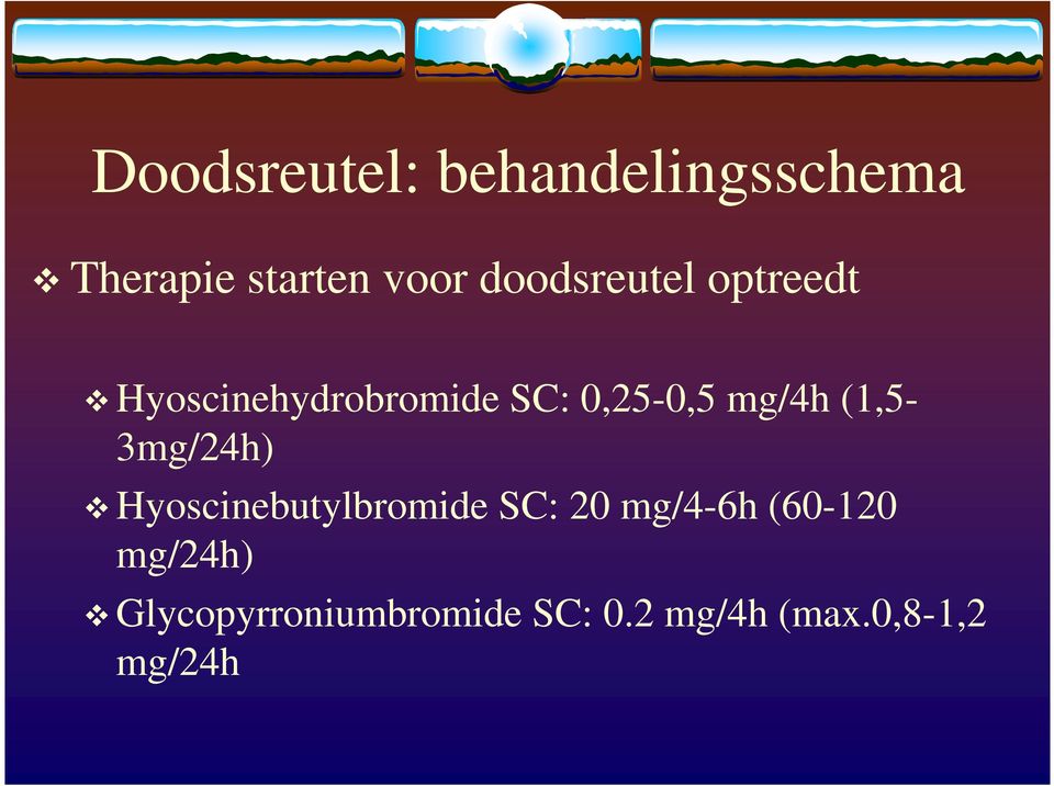 mg/4h (1,5-3mg/24h) Hyoscinebutylbromide SC: 20 mg/4-6h