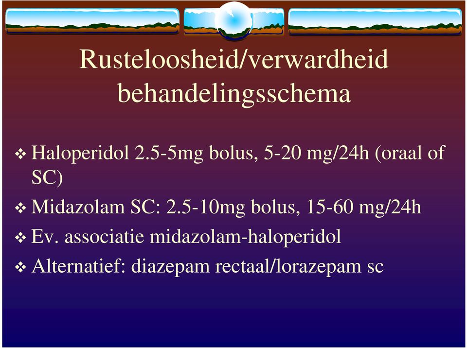 5-5mg bolus, 5-20 mg/24h (oraal of SC) Midazolam SC: 2.