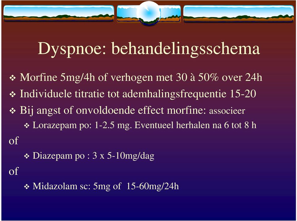 onvoldoende effect morfine: associeer of of Lorazepam po: 1-2.5 mg.