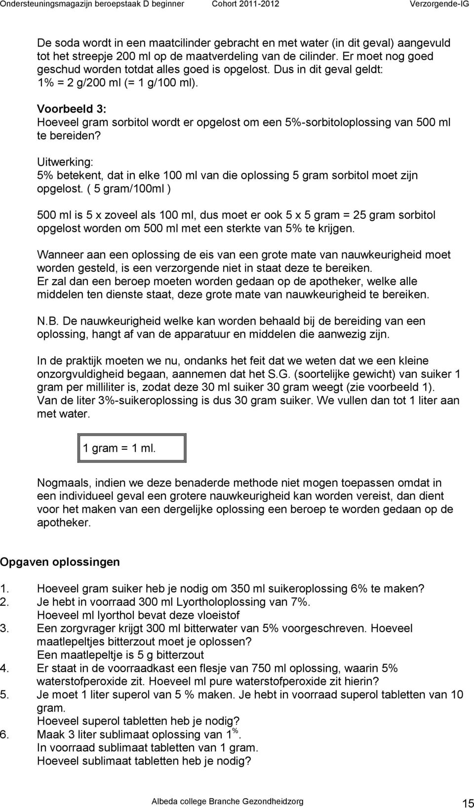 Voorbeeld 3: Hoeveel gram sorbitol wordt er opgelost om een 5%-sorbitoloplossing van 500 ml te bereiden?