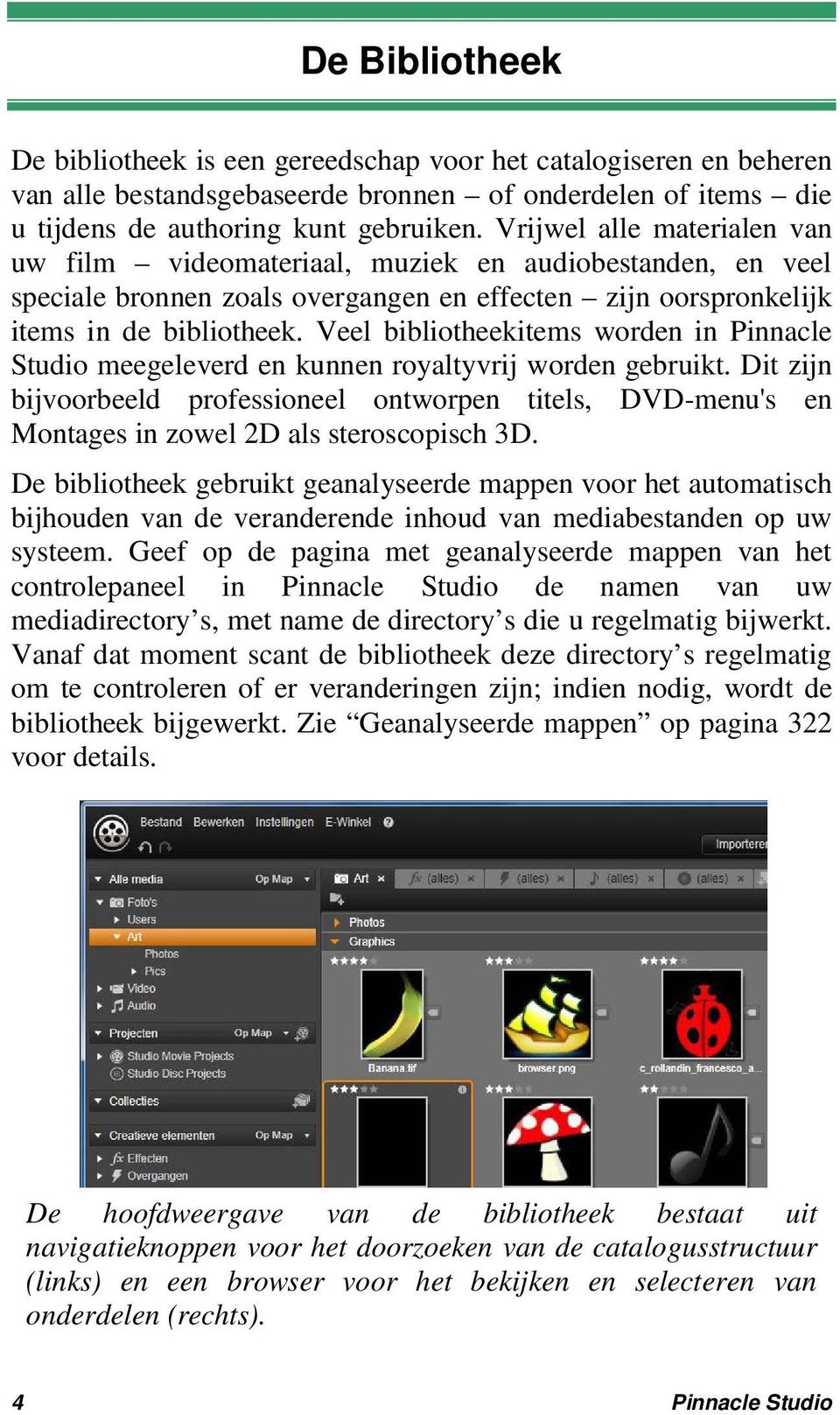 Veel bibliotheekitems worden in Pinnacle Studio meegeleverd en kunnen royaltyvrij worden gebruikt.