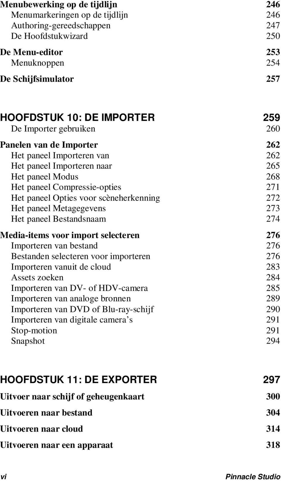 voor scèneherkenning 272 Het paneel Metagegevens 273 Het paneel Bestandsnaam 274 Media-items voor import selecteren 276 Importeren van bestand 276 Bestanden selecteren voor importeren 276 Importeren