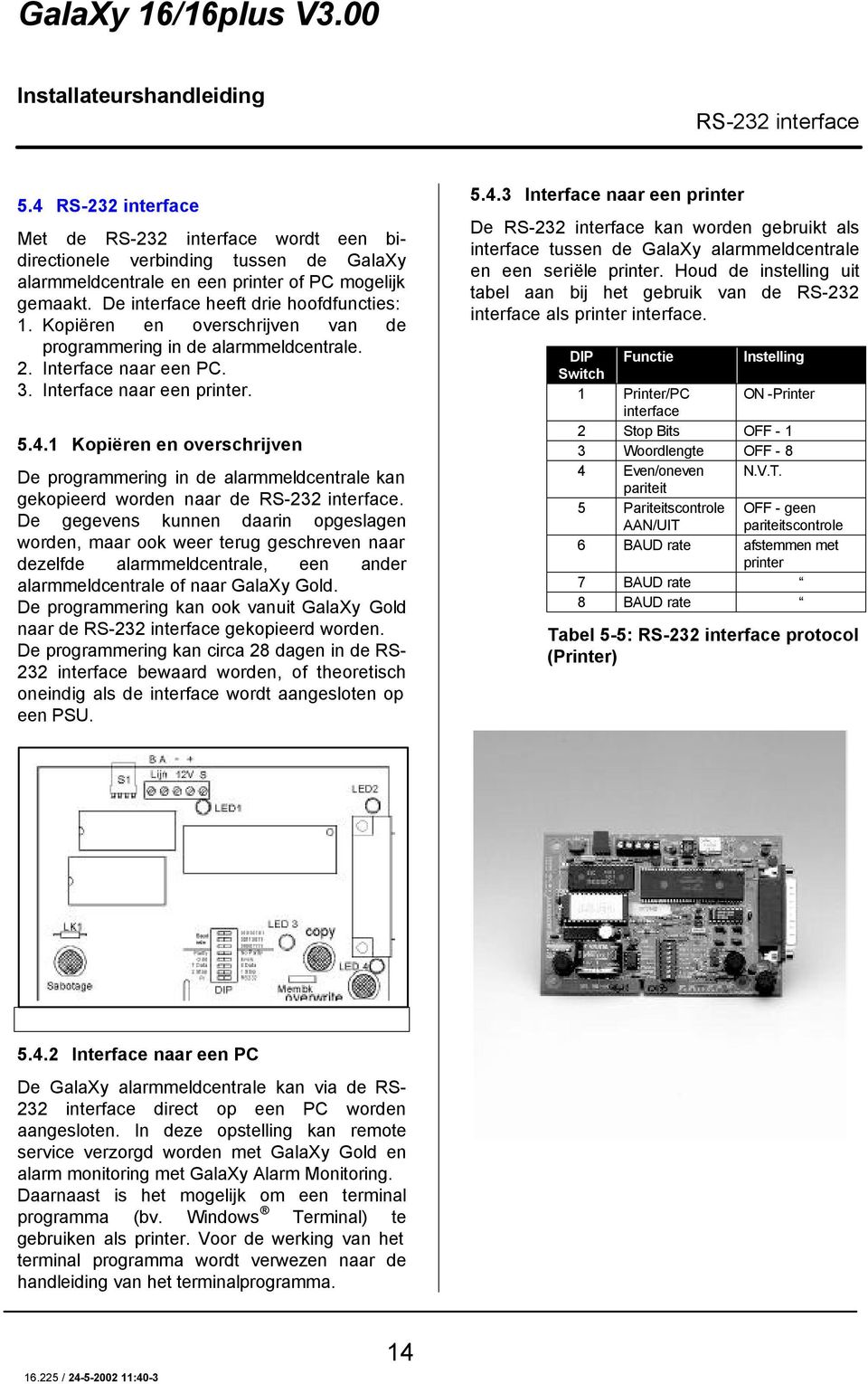 1 Kopiëren en overschrijven De programmering in de alarmmeldcentrale kan gekopieerd worden naar de RS-232 interface.