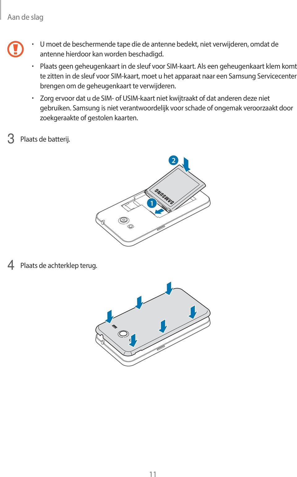 Als een geheugenkaart klem komt te zitten in de sleuf voor SIM-kaart, moet u het apparaat naar een Samsung Servicecenter brengen om de geheugenkaart te