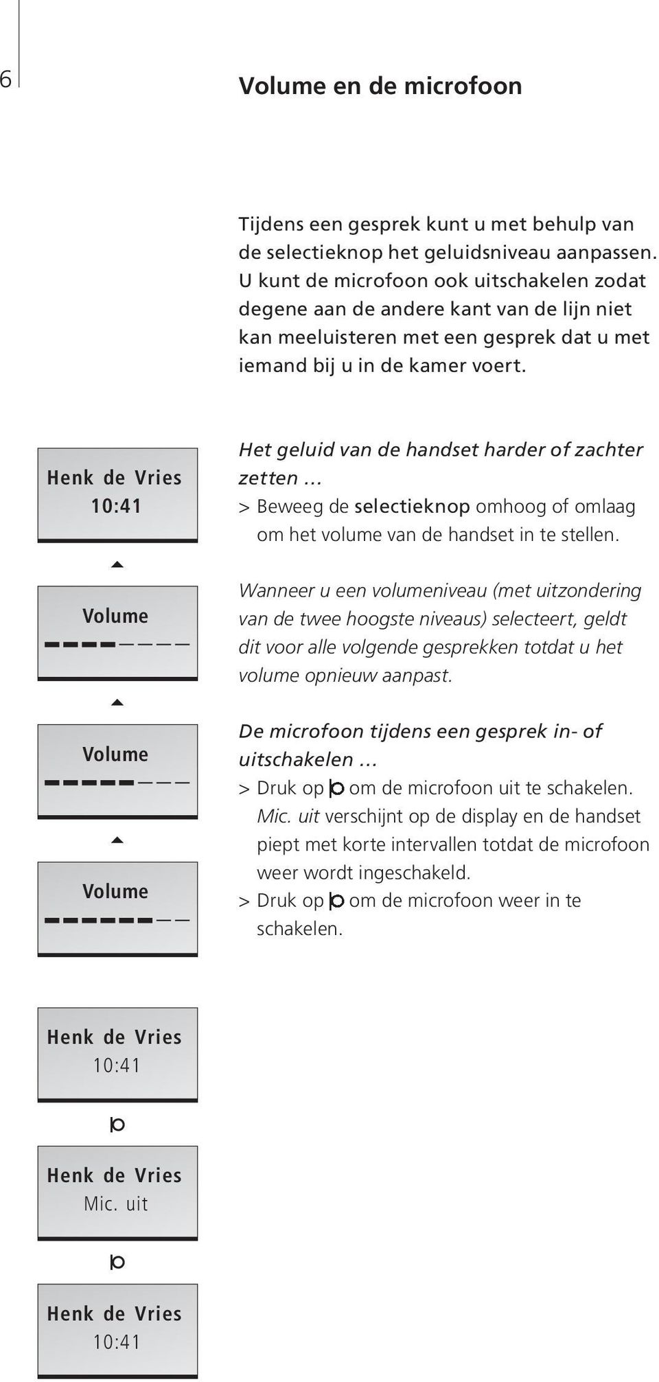 10:41 Het geluid van de handset harder of zachter zetten > Beweeg de selectieknop omhoog of omlaag om het volume van de handset in te stellen.