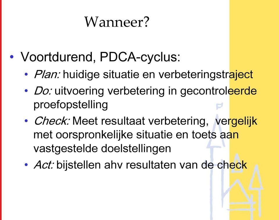 Do: uitvoering verbetering in gecontroleerde proefopstelling Check: Meet