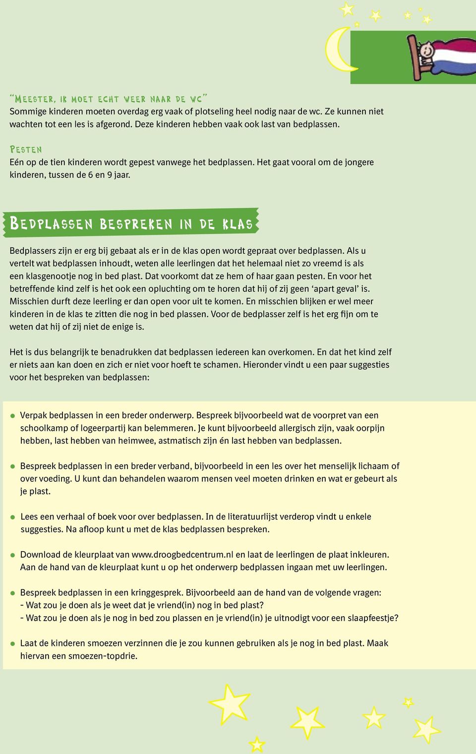 Bedplassen bespreken in de klas Bedplassers zijn er erg bij gebaat als er in de klas open wordt gepraat over bedplassen.