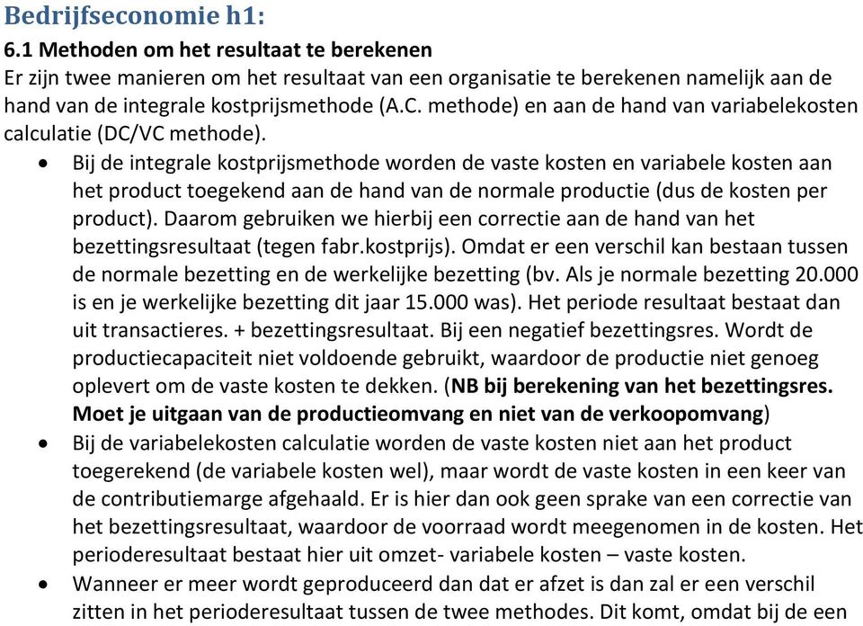 Bij de integrale kostprijsmethode worden de vaste kosten en variabele kosten aan het product toegekend aan de hand van de normale productie (dus de kosten per product).